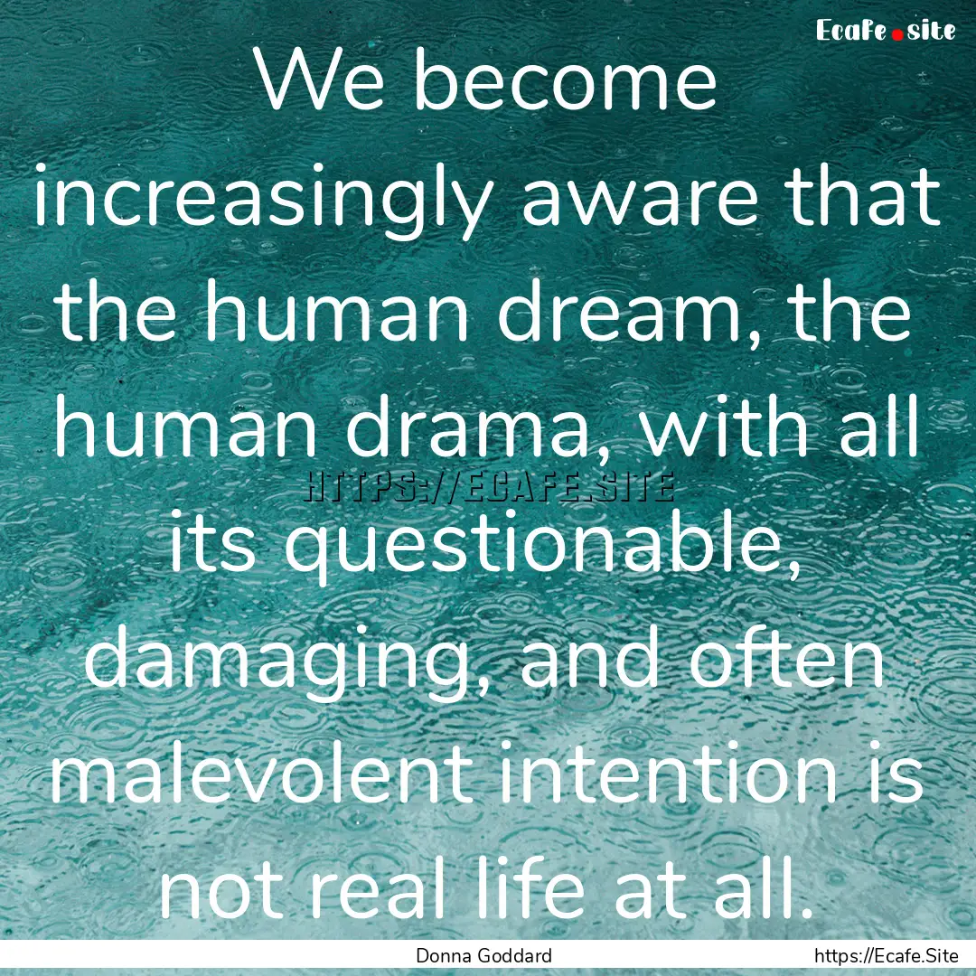 We become increasingly aware that the human.... : Quote by Donna Goddard