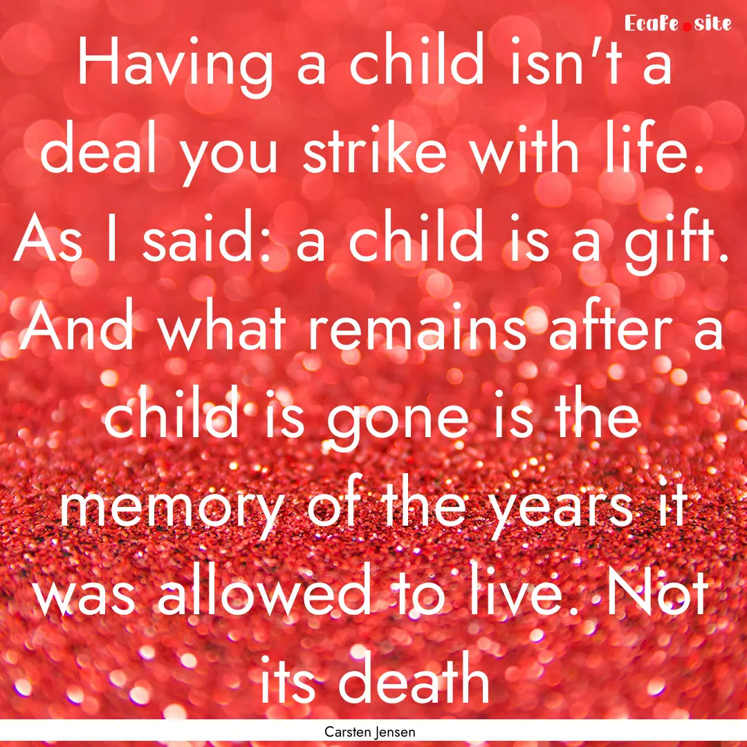 Having a child isn't a deal you strike with.... : Quote by Carsten Jensen