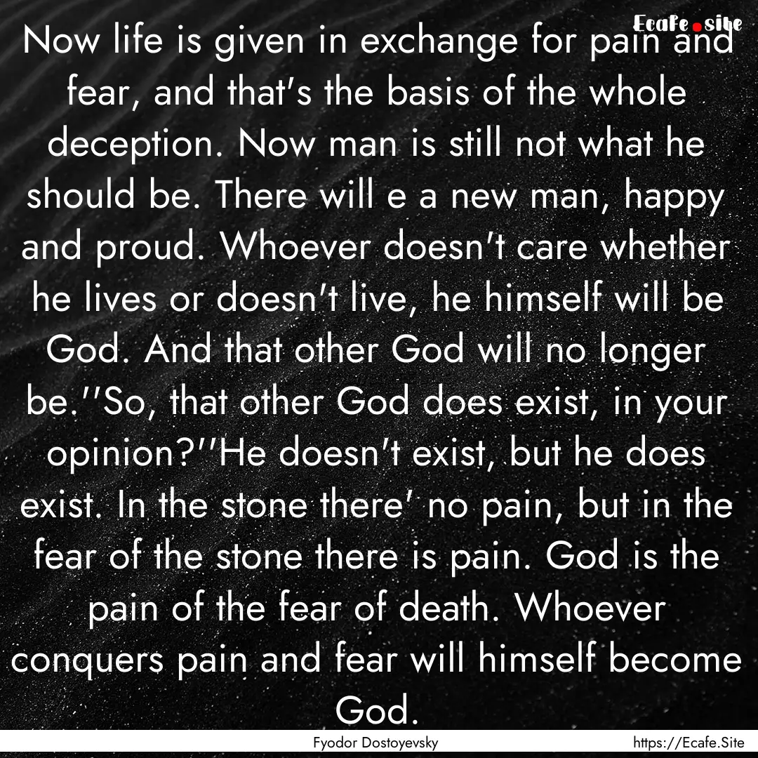 Now life is given in exchange for pain and.... : Quote by Fyodor Dostoyevsky