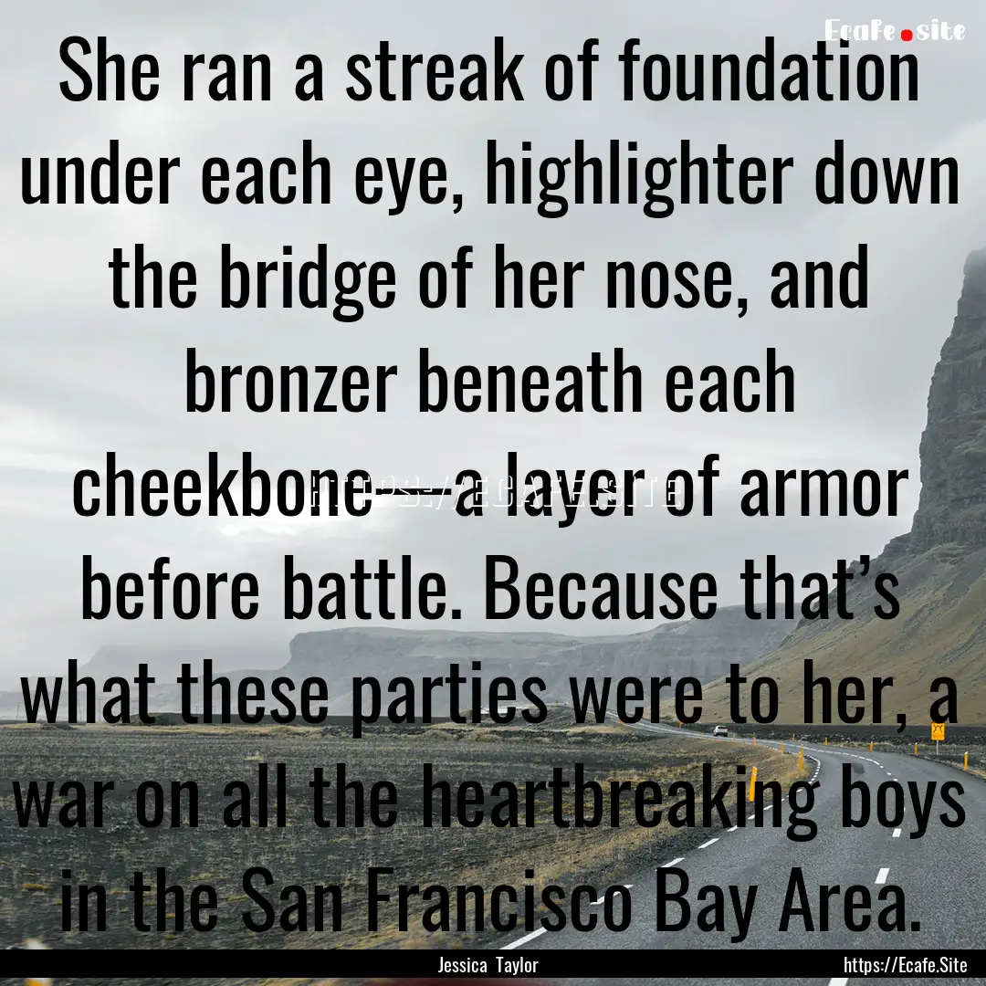 She ran a streak of foundation under each.... : Quote by Jessica Taylor