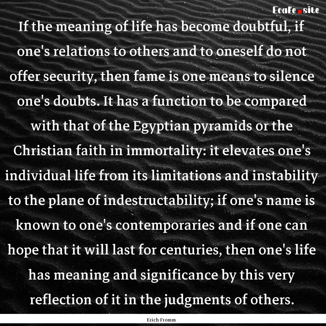 If the meaning of life has become doubtful,.... : Quote by Erich Fromm