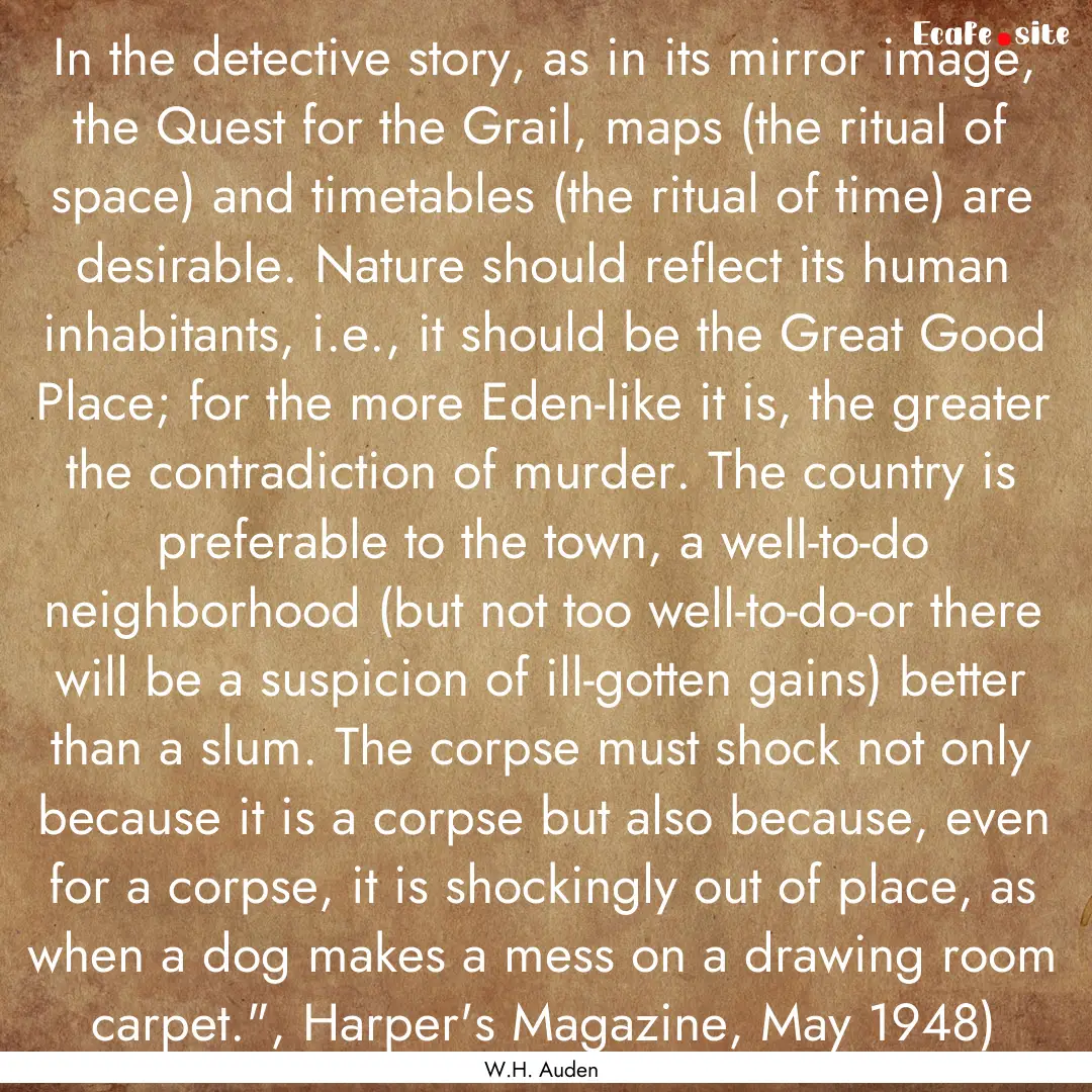 In the detective story, as in its mirror.... : Quote by W.H. Auden