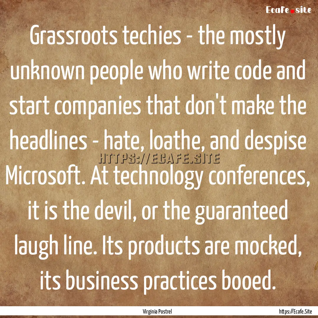 Grassroots techies - the mostly unknown people.... : Quote by Virginia Postrel