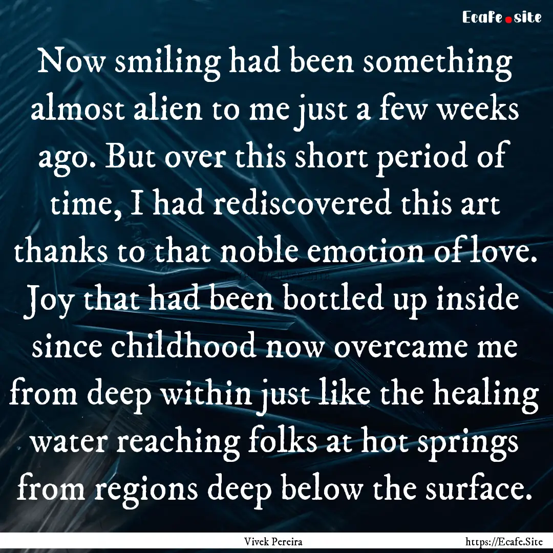 Now smiling had been something almost alien.... : Quote by Vivek Pereira