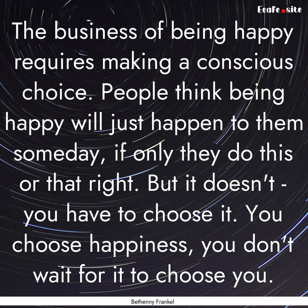 The business of being happy requires making.... : Quote by Bethenny Frankel