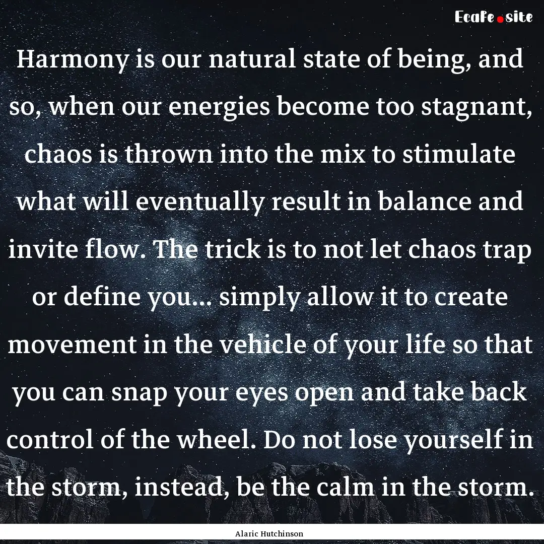 Harmony is our natural state of being, and.... : Quote by Alaric Hutchinson