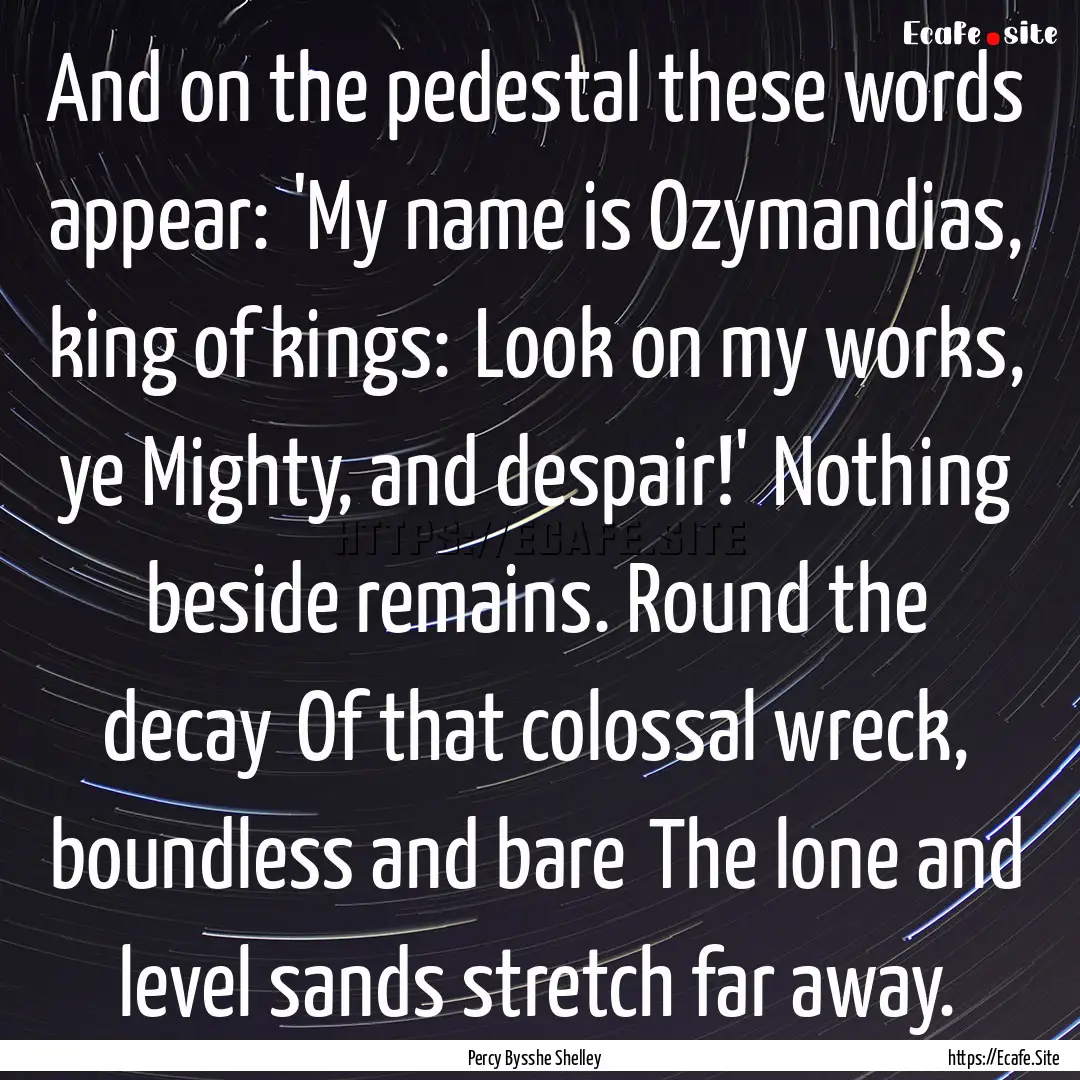 And on the pedestal these words appear: 'My.... : Quote by Percy Bysshe Shelley