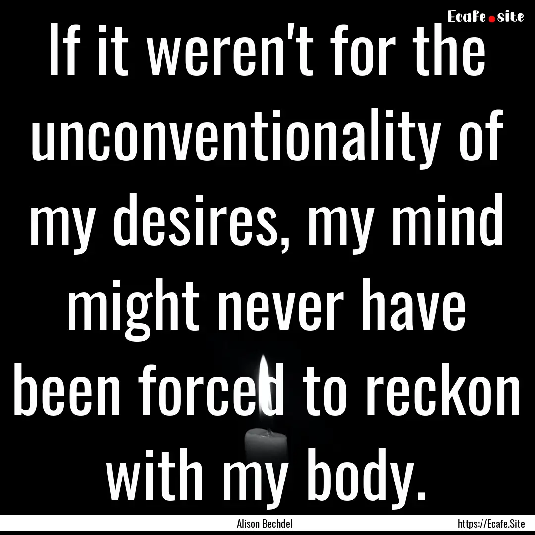 If it weren't for the unconventionality of.... : Quote by Alison Bechdel