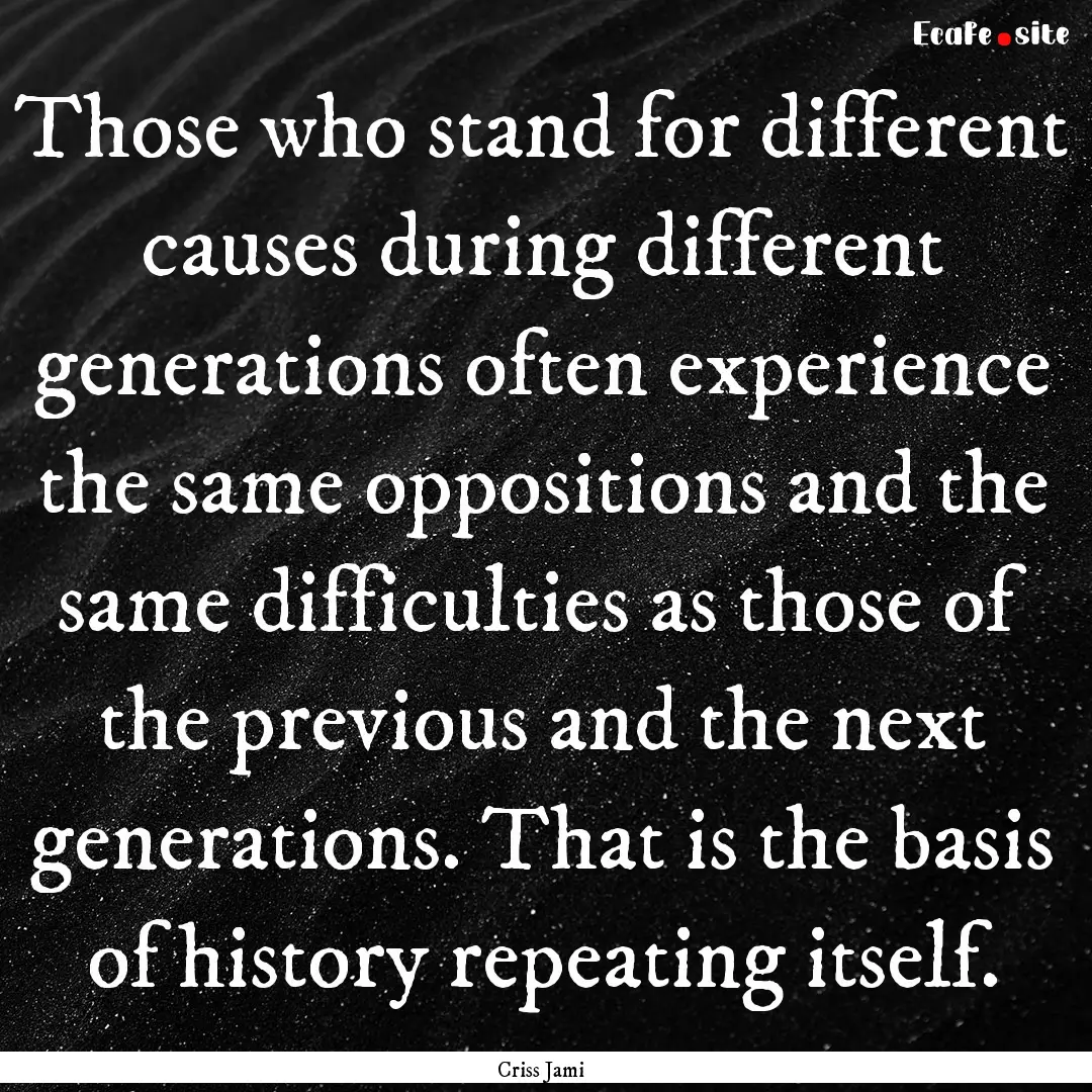 Those who stand for different causes during.... : Quote by Criss Jami