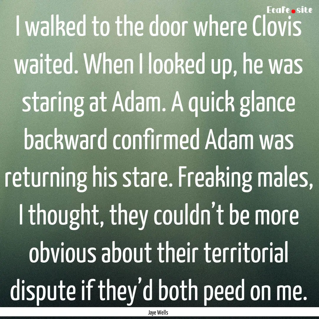 I walked to the door where Clovis waited..... : Quote by Jaye Wells