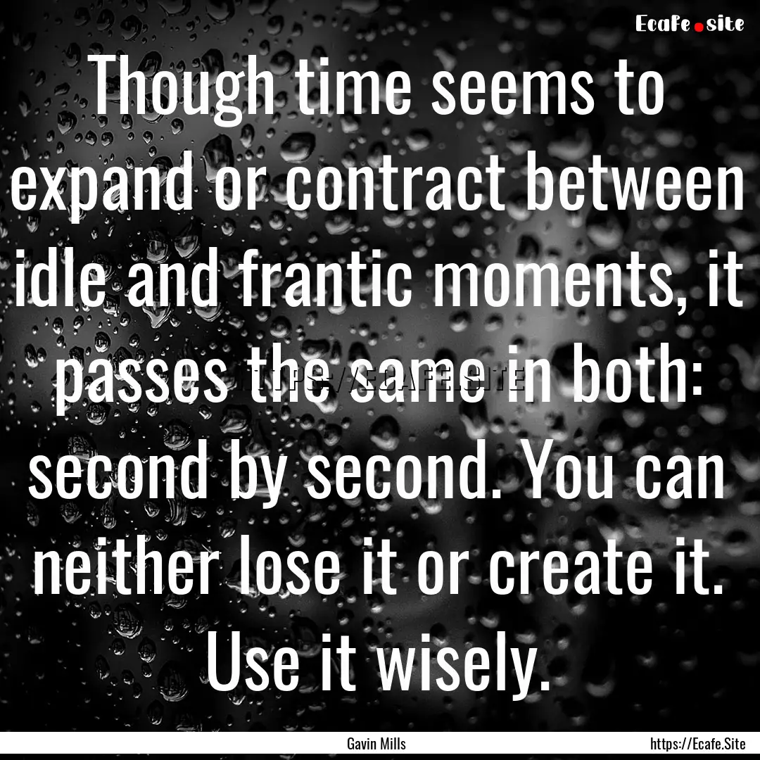 Though time seems to expand or contract between.... : Quote by Gavin Mills