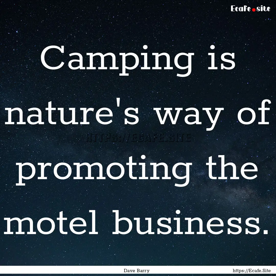 Camping is nature's way of promoting the.... : Quote by Dave Barry