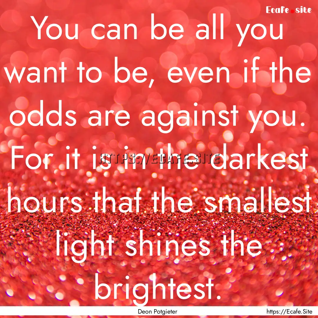 You can be all you want to be, even if the.... : Quote by Deon Potgieter