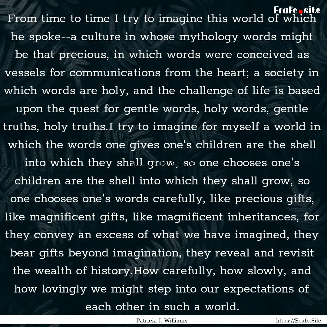 From time to time I try to imagine this world.... : Quote by Patricia J. Williams