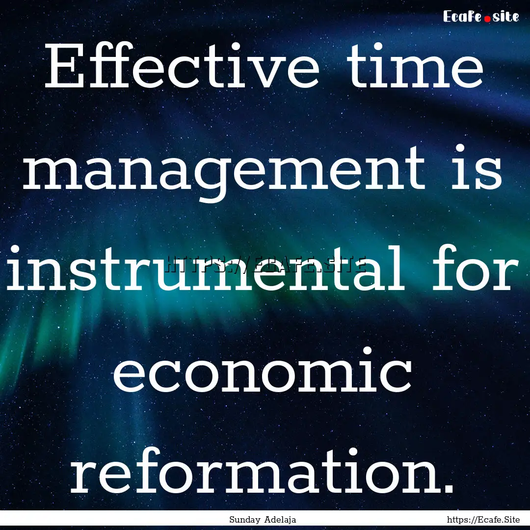 Effective time management is instrumental.... : Quote by Sunday Adelaja