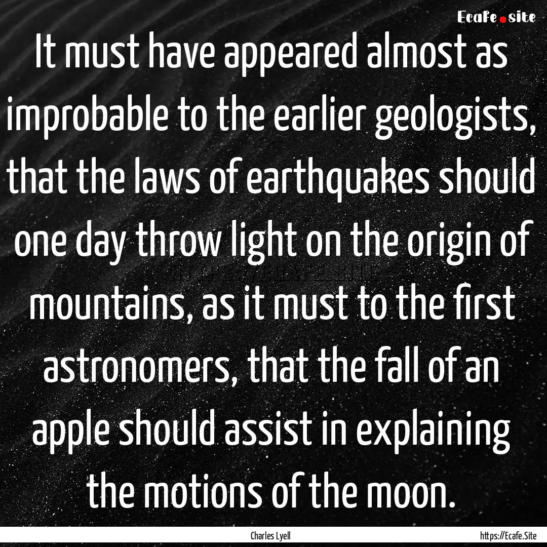 It must have appeared almost as improbable.... : Quote by Charles Lyell