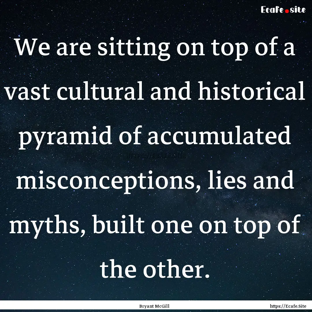 We are sitting on top of a vast cultural.... : Quote by Bryant McGill