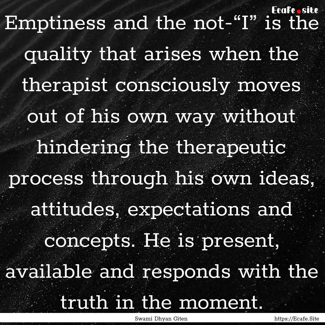 Emptiness and the not-“I” is the quality.... : Quote by Swami Dhyan Giten