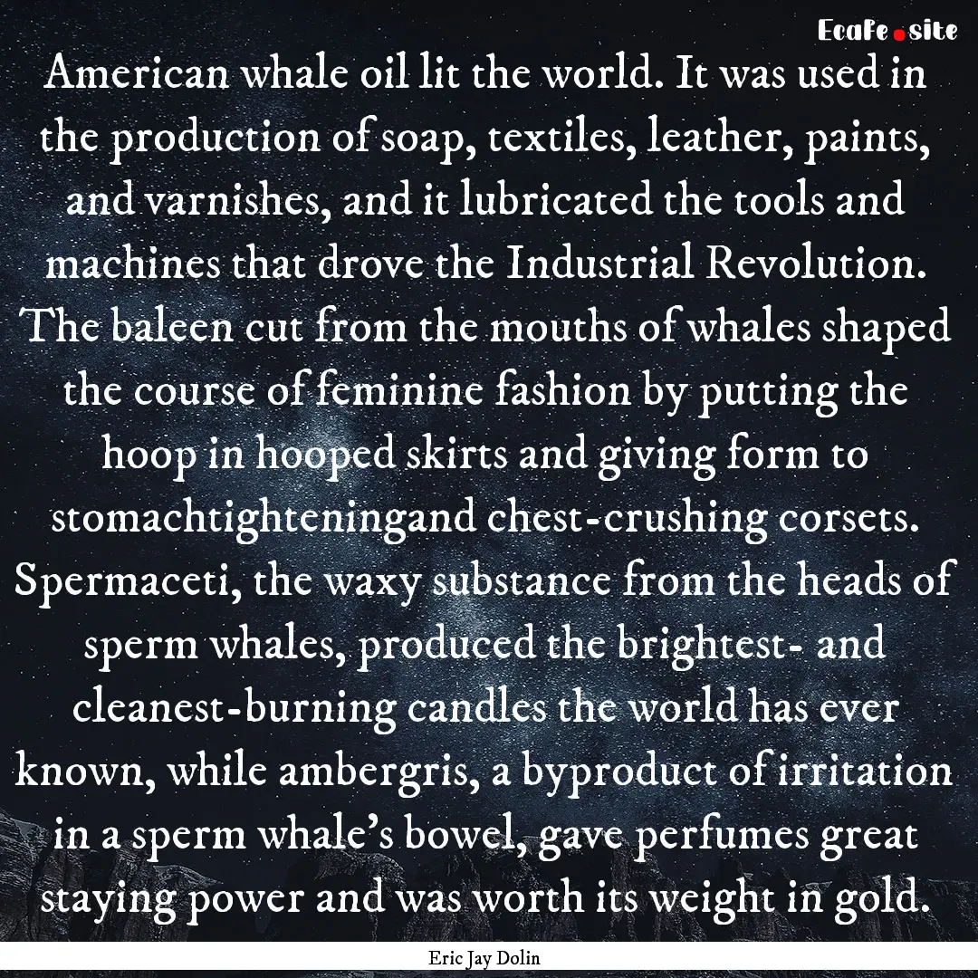 American whale oil lit the world. It was.... : Quote by Eric Jay Dolin