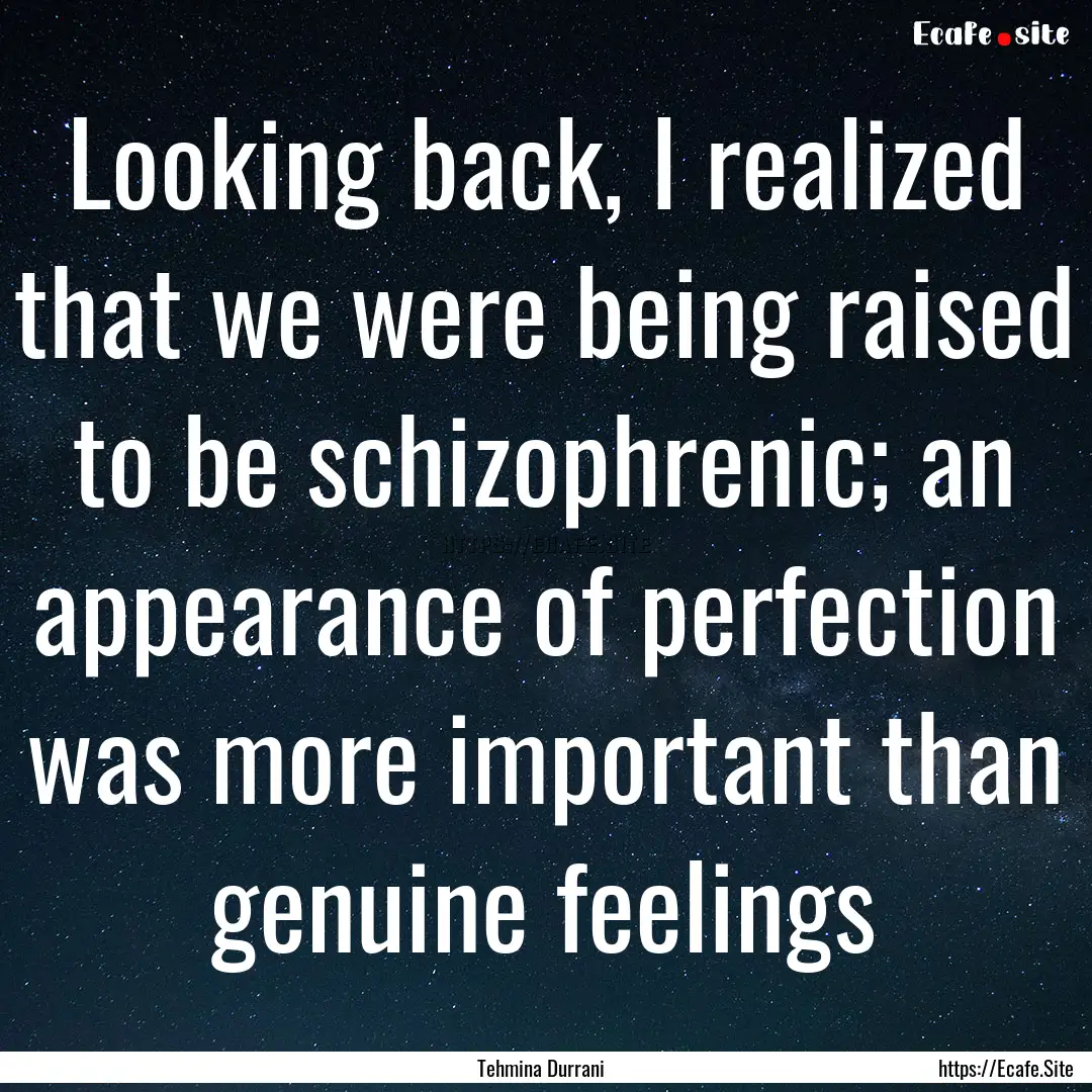 Looking back, I realized that we were being.... : Quote by Tehmina Durrani