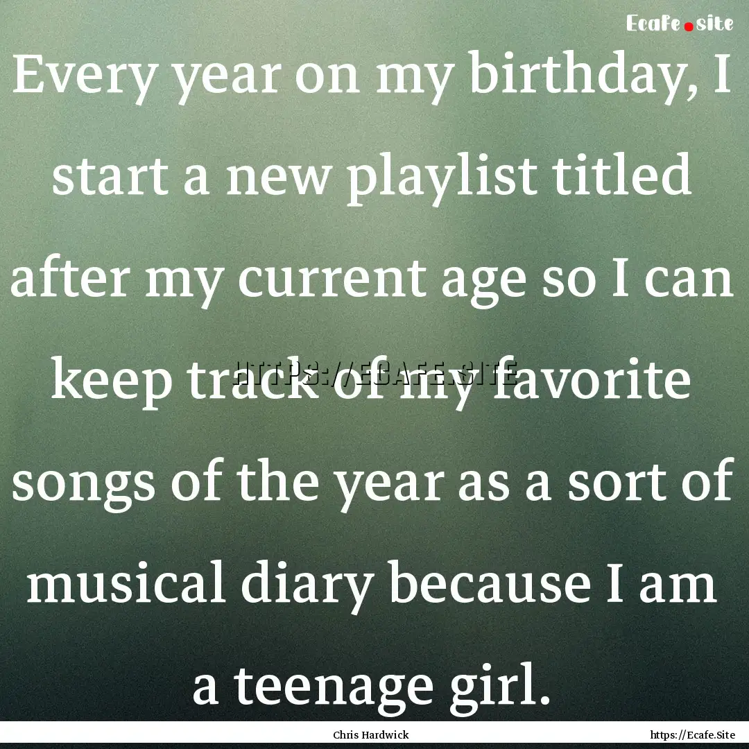 Every year on my birthday, I start a new.... : Quote by Chris Hardwick