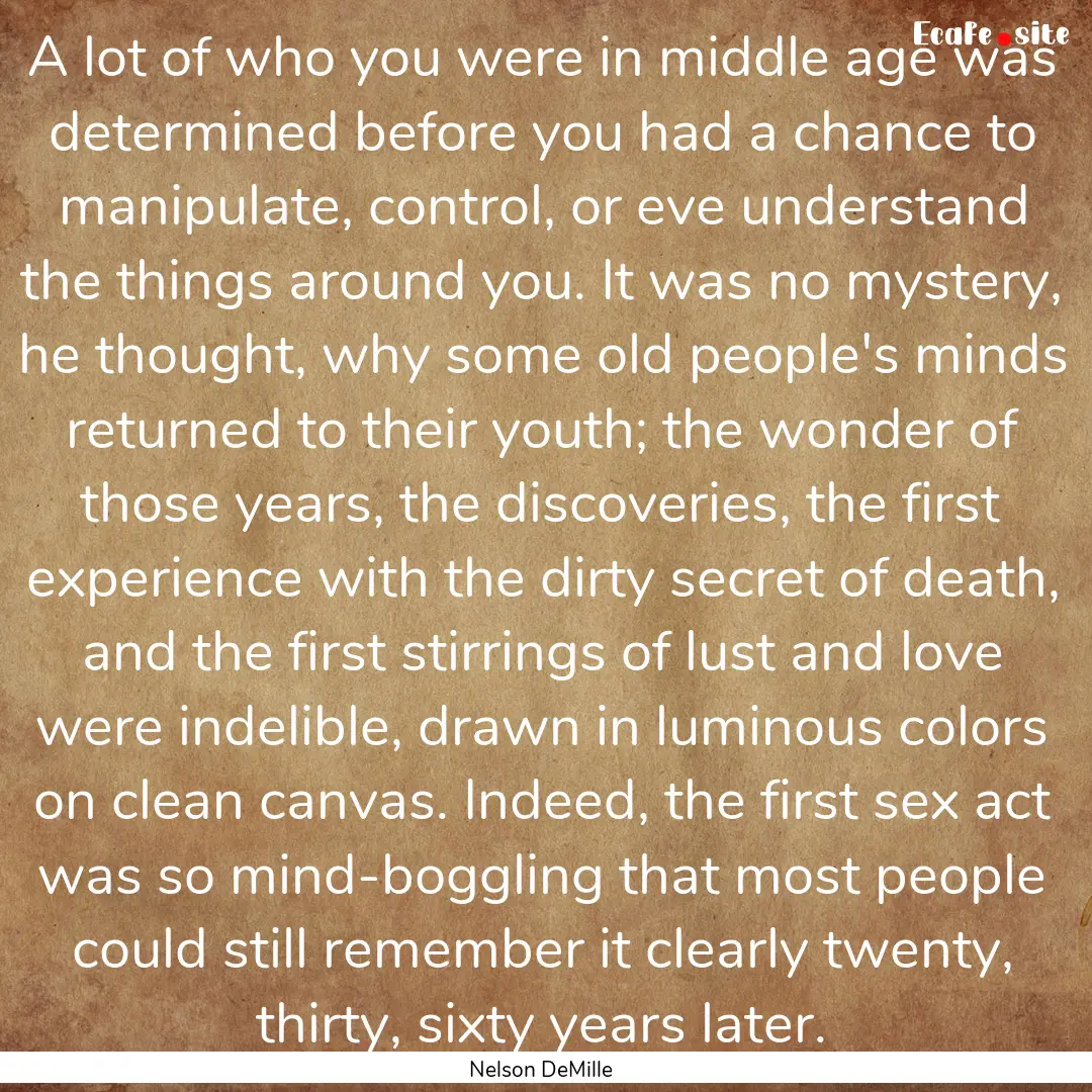 A lot of who you were in middle age was determined.... : Quote by Nelson DeMille