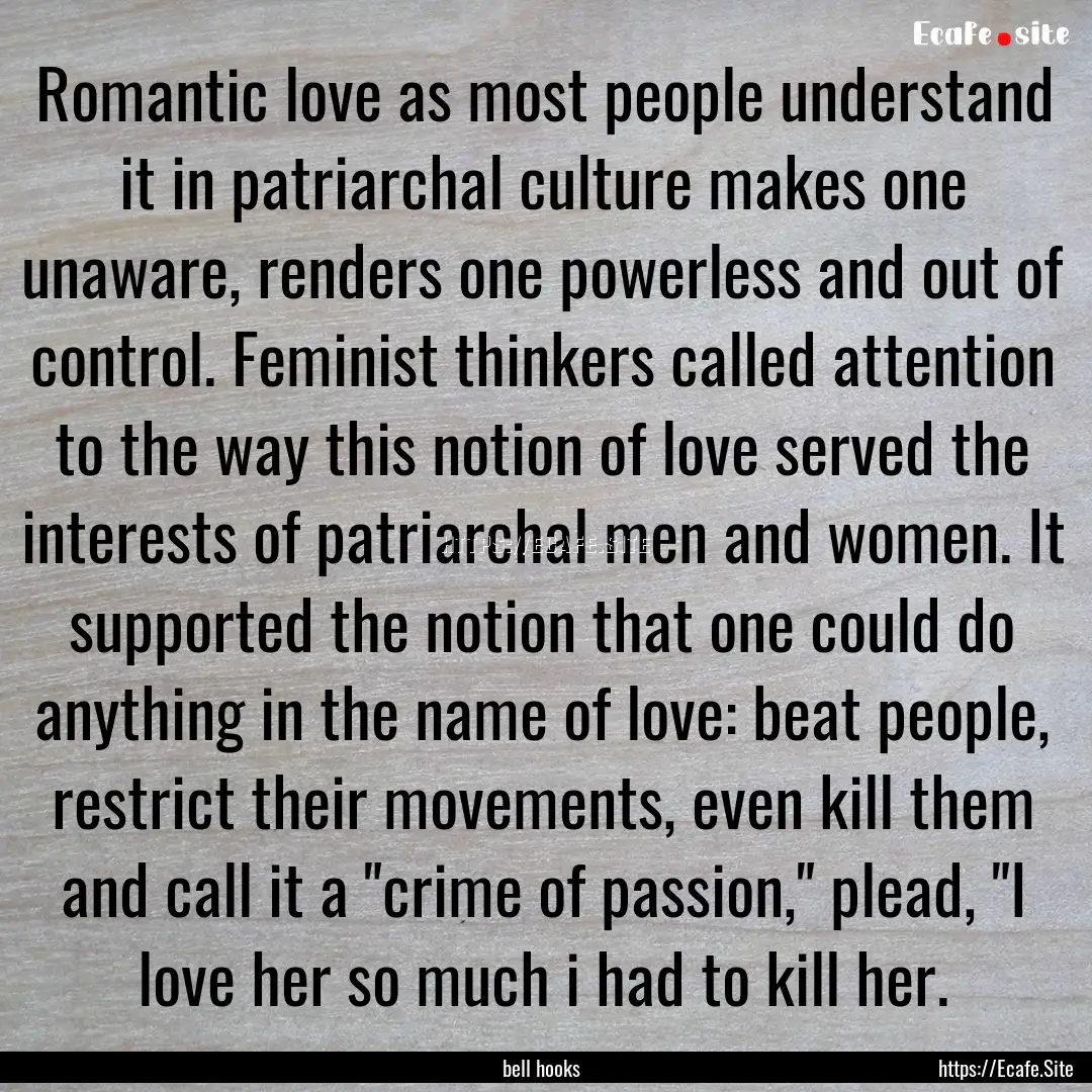 Romantic love as most people understand it.... : Quote by bell hooks