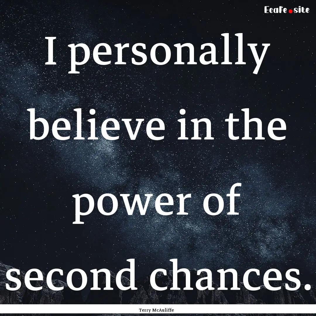 I personally believe in the power of second.... : Quote by Terry McAuliffe