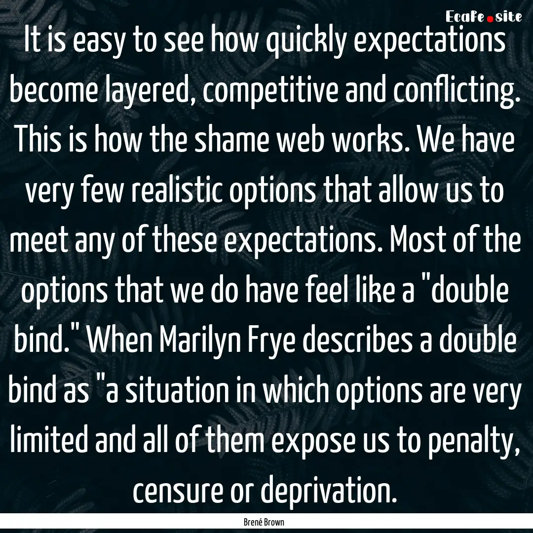 It is easy to see how quickly expectations.... : Quote by Brené Brown