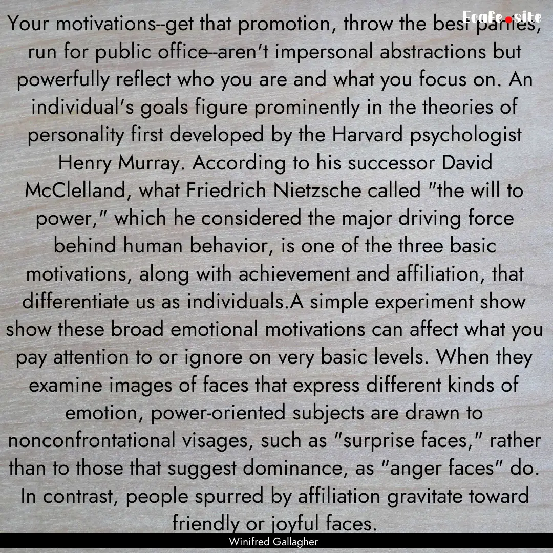 Your motivations--get that promotion, throw.... : Quote by Winifred Gallagher