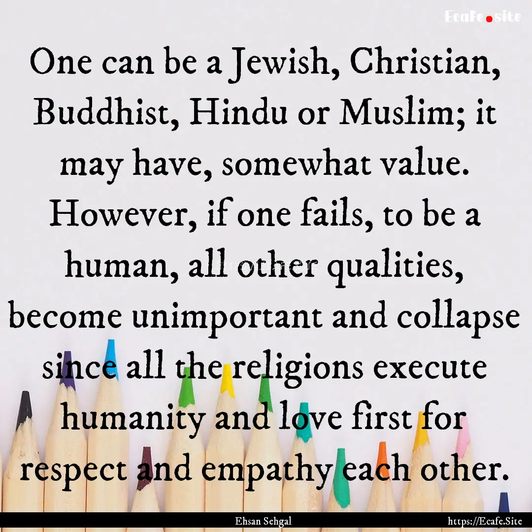 One can be a Jewish, Christian, Buddhist,.... : Quote by Ehsan Sehgal