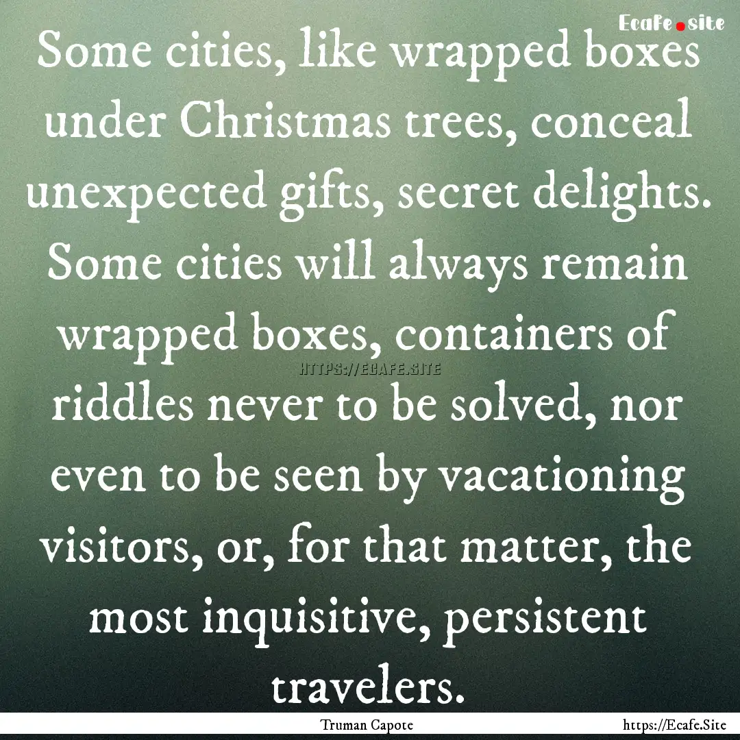 Some cities, like wrapped boxes under Christmas.... : Quote by Truman Capote