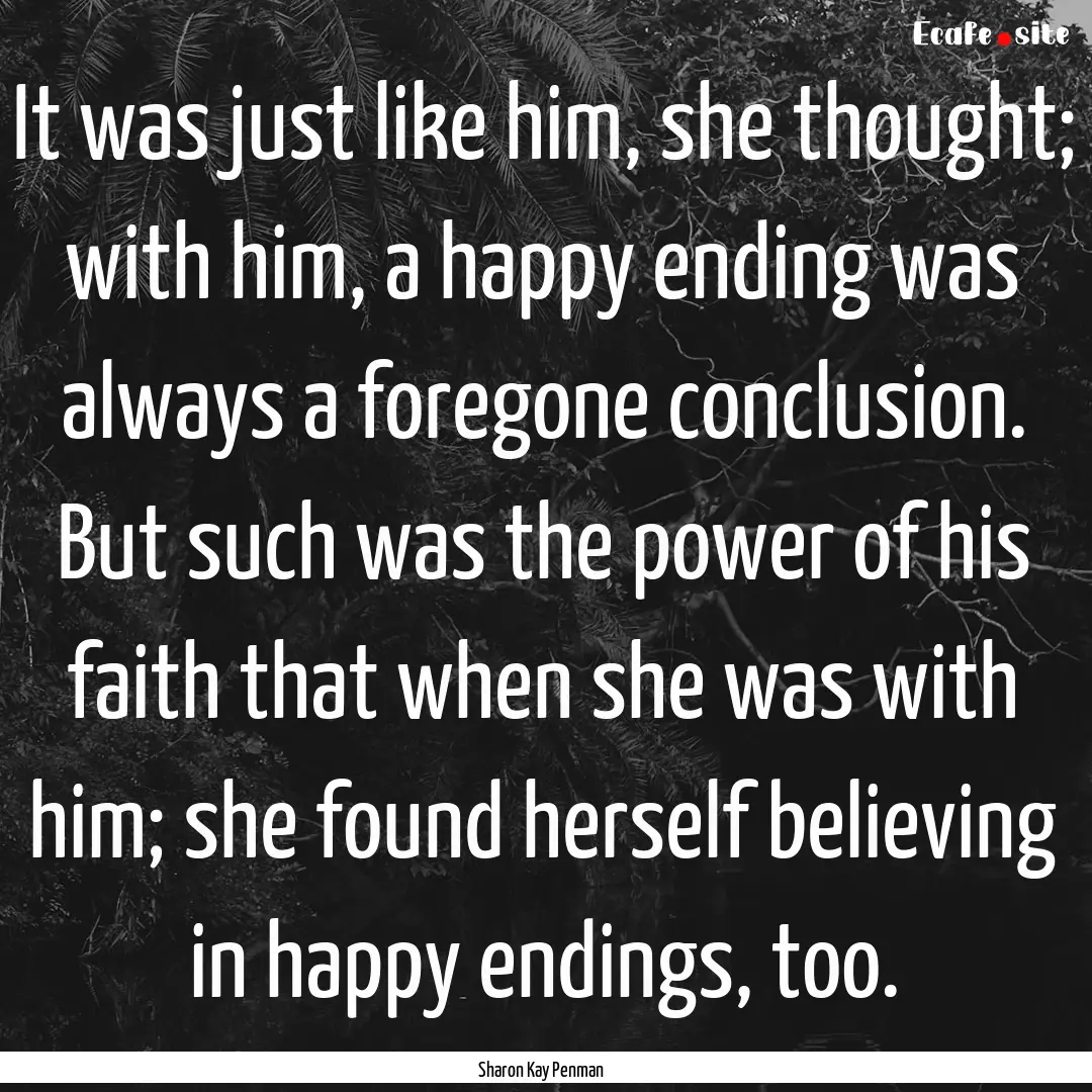 It was just like him, she thought; with him,.... : Quote by Sharon Kay Penman