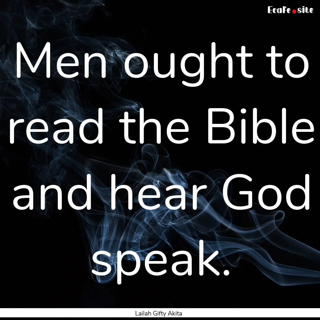 Men ought to read the Bible and hear God.... : Quote by Lailah Gifty Akita