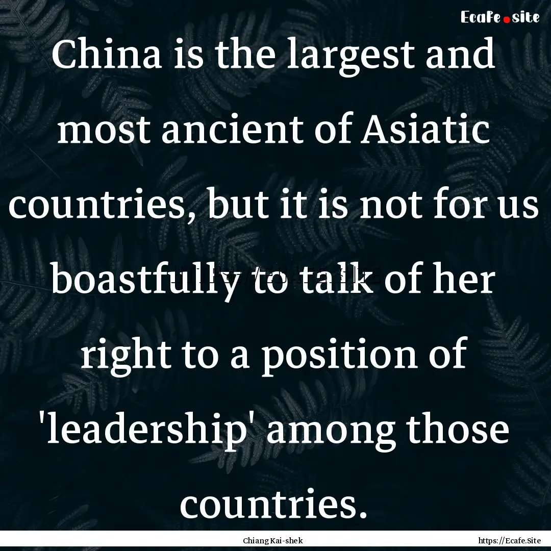 China is the largest and most ancient of.... : Quote by Chiang Kai-shek