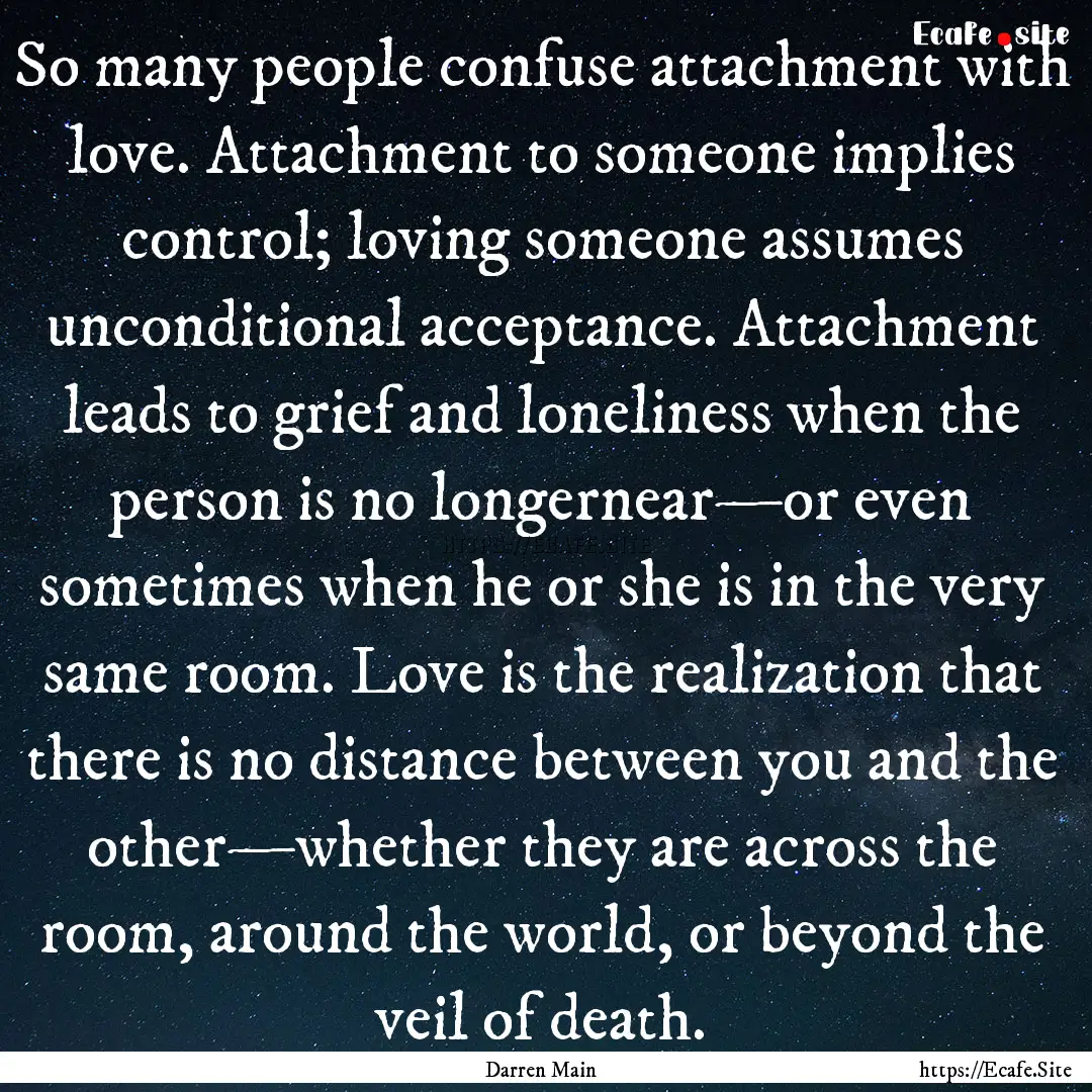 So many people confuse attachment with love..... : Quote by Darren Main