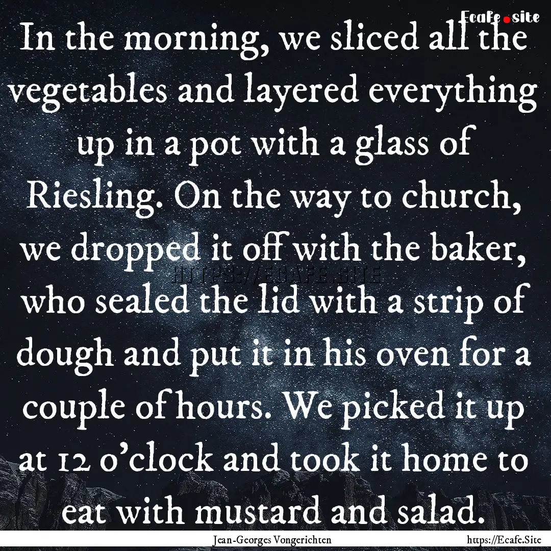 In the morning, we sliced all the vegetables.... : Quote by Jean-Georges Vongerichten