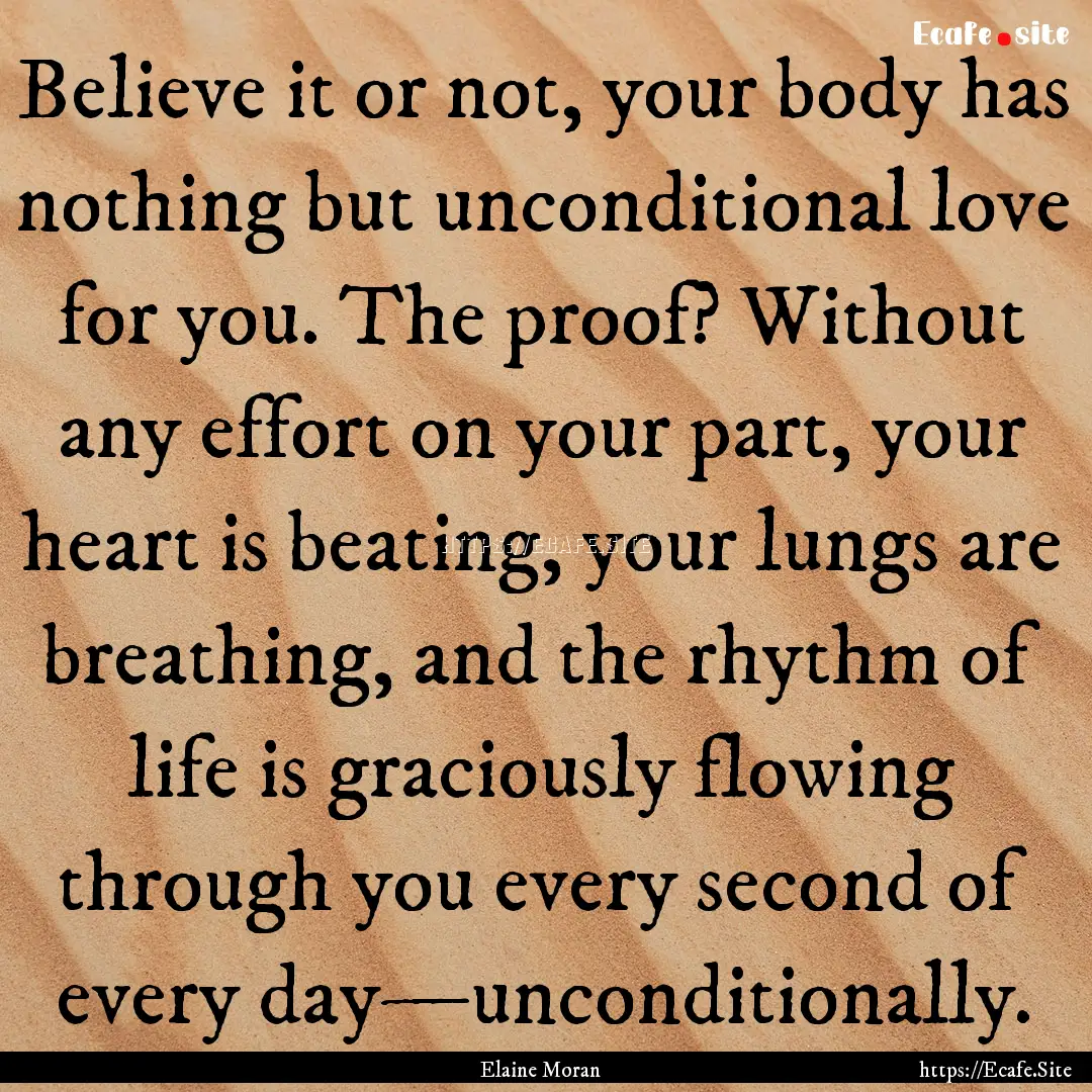 Believe it or not, your body has nothing.... : Quote by Elaine Moran