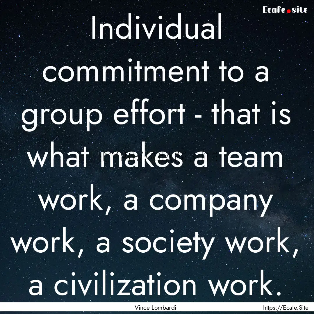 Individual commitment to a group effort -.... : Quote by Vince Lombardi