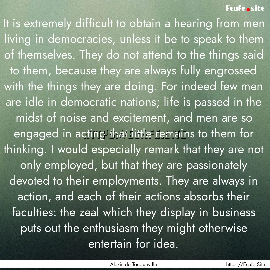 It is extremely difficult to obtain a hearing.... : Quote by Alexis de Tocqueville