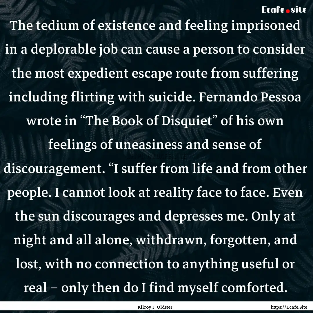 The tedium of existence and feeling imprisoned.... : Quote by Kilroy J. Oldster