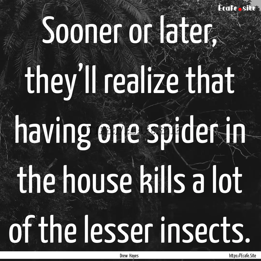 Sooner or later, they’ll realize that having.... : Quote by Drew Hayes