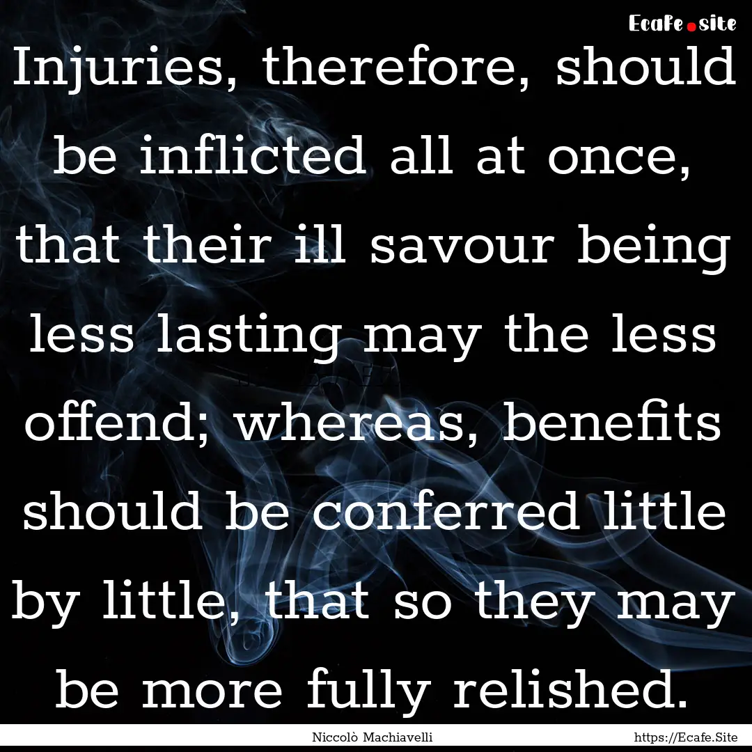 Injuries, therefore, should be inflicted.... : Quote by Niccolò Machiavelli