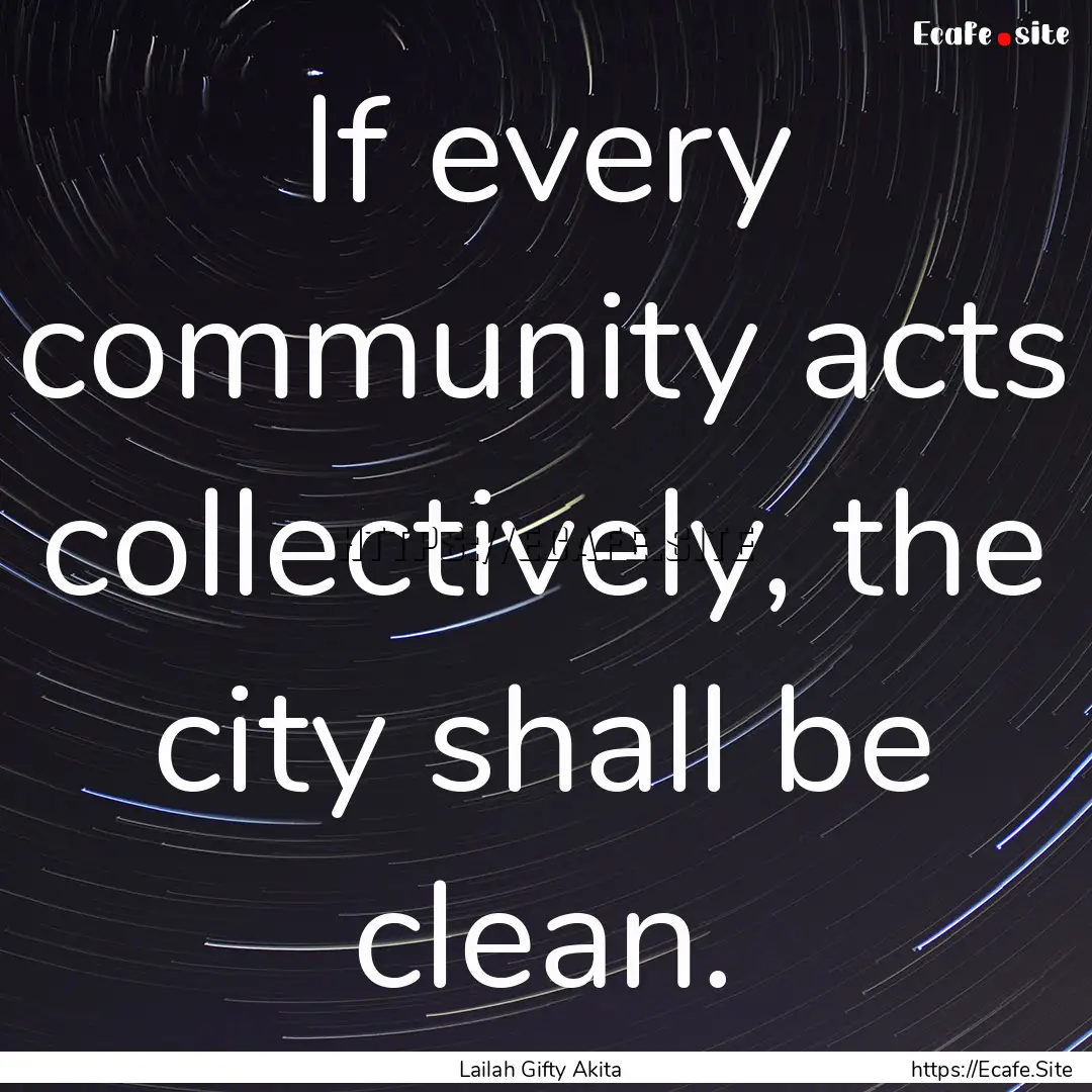 If every community acts collectively, the.... : Quote by Lailah Gifty Akita