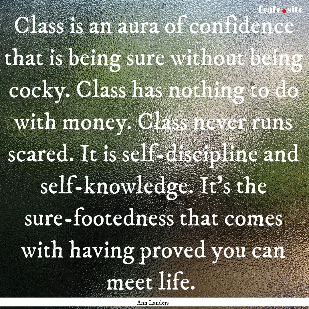 Class is an aura of confidence that is being.... : Quote by Ann Landers