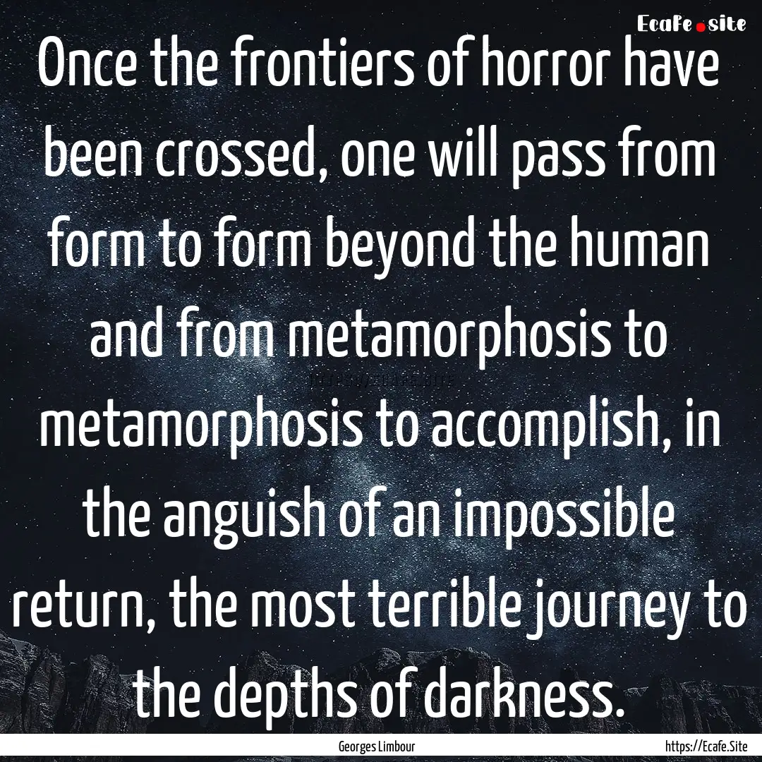 Once the frontiers of horror have been crossed,.... : Quote by Georges Limbour