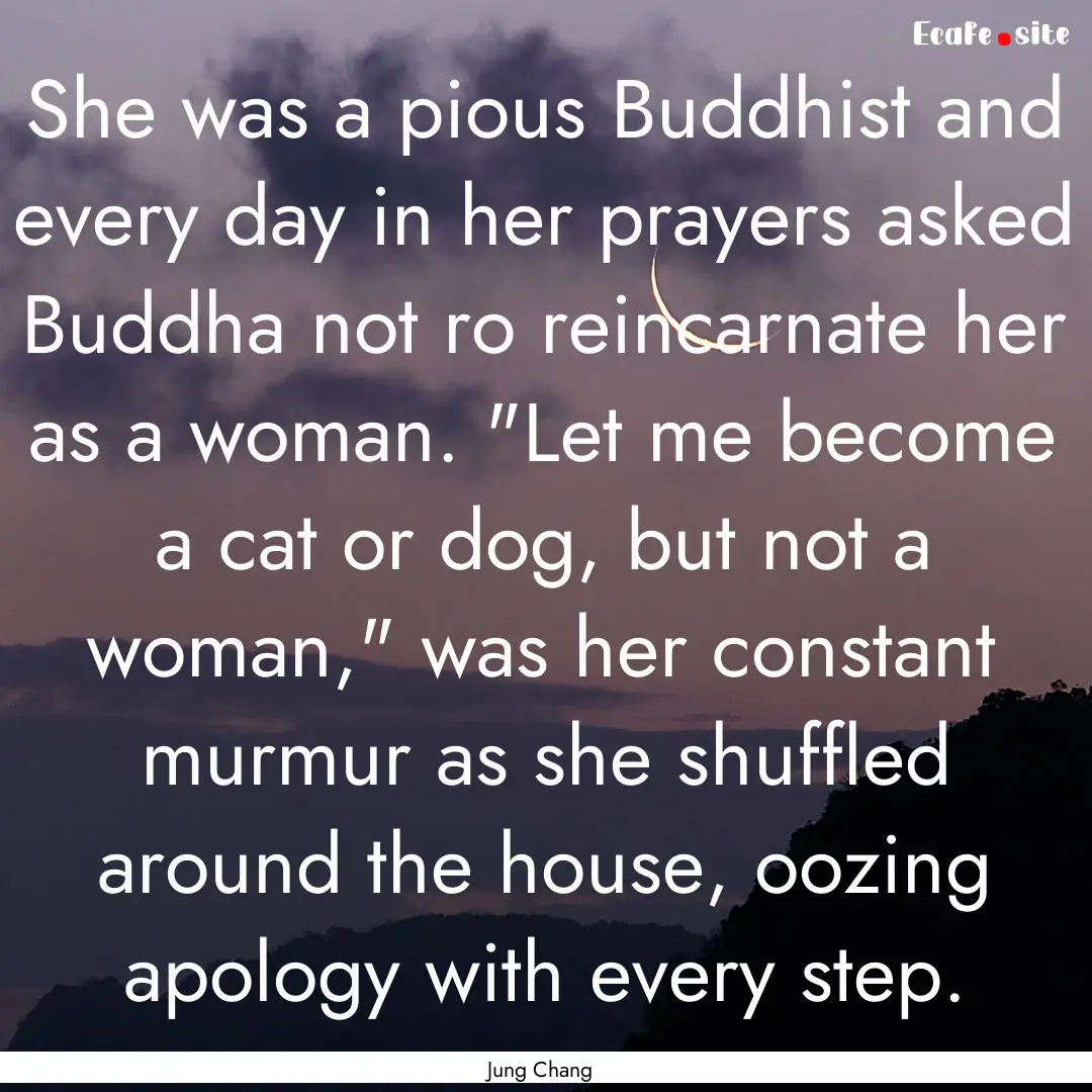 She was a pious Buddhist and every day in.... : Quote by Jung Chang