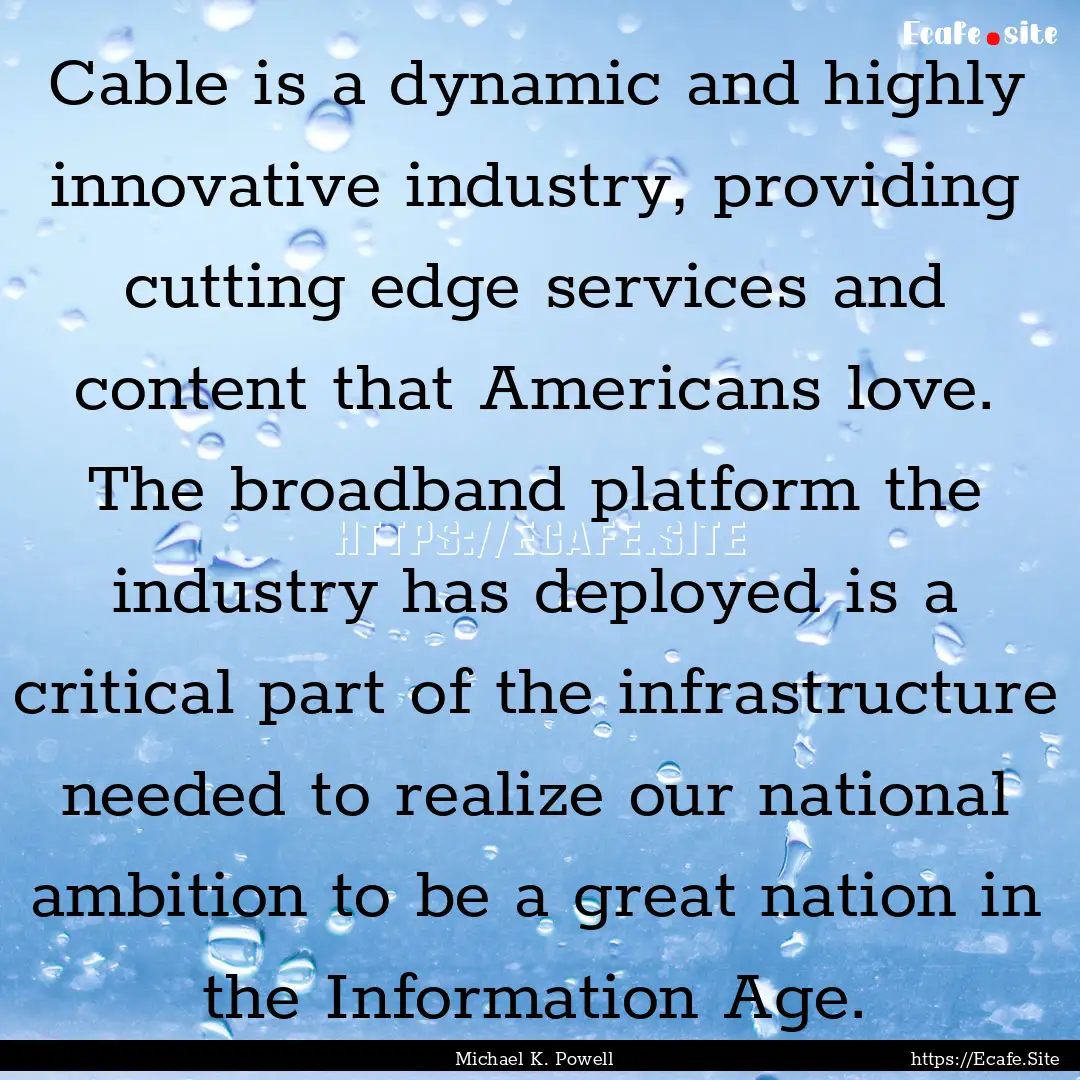 Cable is a dynamic and highly innovative.... : Quote by Michael K. Powell