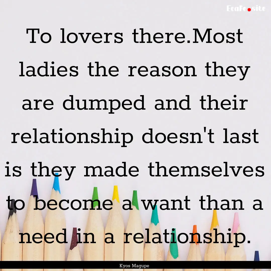 To lovers there.Most ladies the reason they.... : Quote by Kyos Magupe