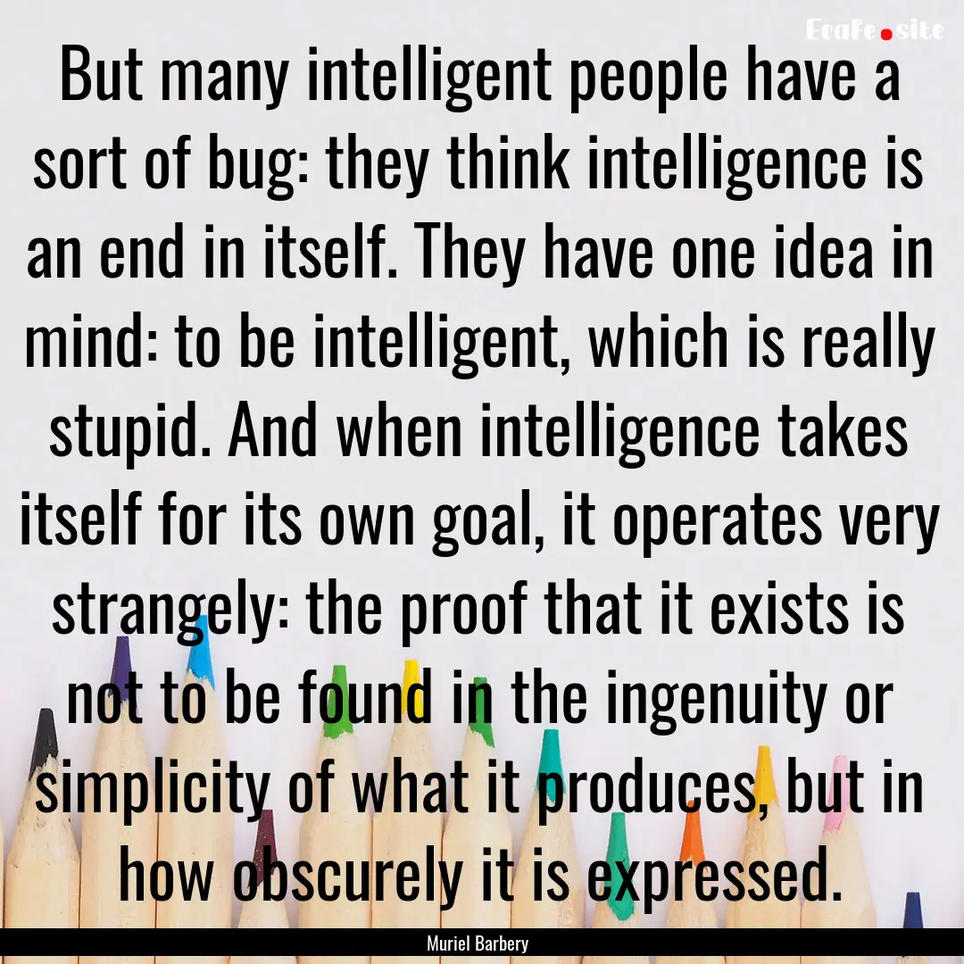 But many intelligent people have a sort of.... : Quote by Muriel Barbery